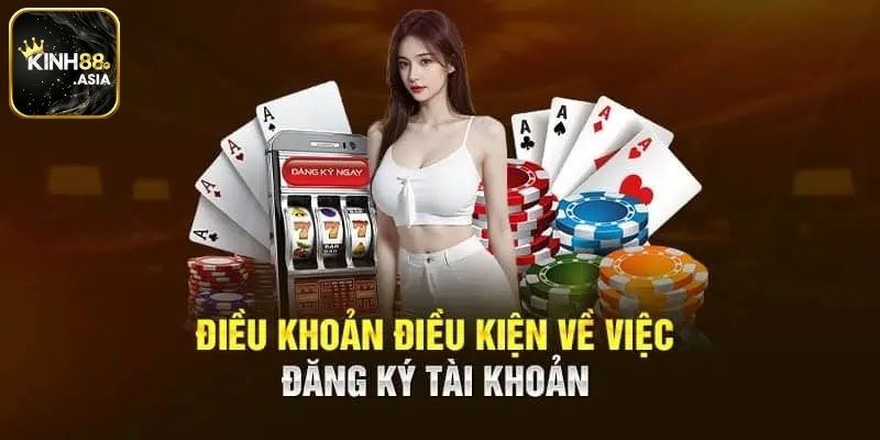 Điều khoản và điều kiện khi đăng ký tài khoản thành viên tại Kinh88